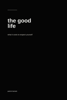 The Good Life: What It Costs to Respect Yourself