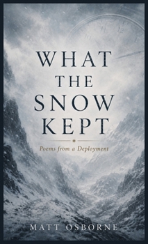 Hardcover What The Snow Kept: Poems from a Deployment Book