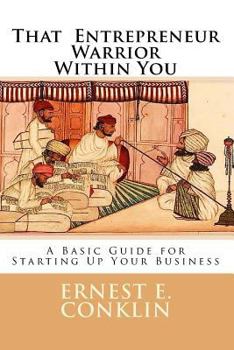 Paperback That Entrepreneur Warrior Within You: A Basic Guide for Starting Up Your Business Book
