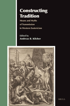 Hardcover Constructing Tradition: Means and Myths of Transmission in Western Esotericism Book