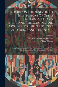 Paperback Report On The Benevolent Institutions Of Great Britain And Paris, Including The Schools And Asylums For The Blind, Deaf And Dumb, And The Insane: Bein Book