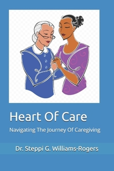 Paperback Heart Of Care: Navigating The Journey Of Caregiving Book