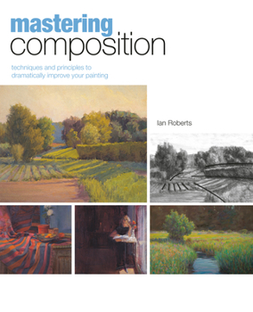 Hardcover Mastering Composition: Techniques and Principles to Dramatically Improve Your Painting Book