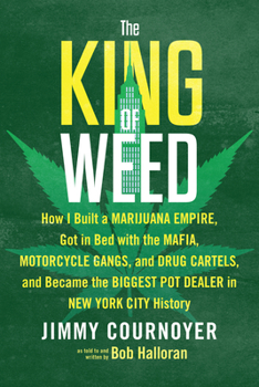 Paperback The King of Weed: How I Built a Marijuana Empire, Got in Bed with the Mafia, Motorcycle Gangs, and Drug Cartels&#8203;,&#8203; And Becam Book