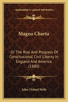 Paperback Magna Charta: Or The Rise And Progress Of Constitutional Civil Liberty In England And America (1880) Book