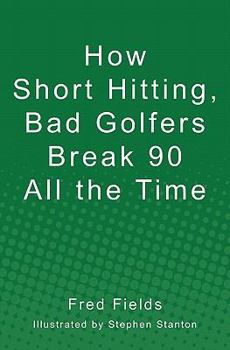 Paperback How Short Hitting, Bad Golfers Break 90 All the Time Book