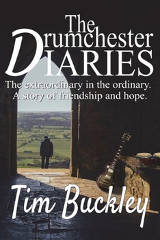 Paperback The Drumchester Diaries: The extraordinary in the ordinary. A story of friendship and hope Book