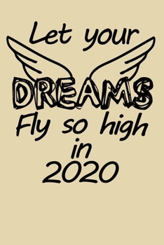 Paperback Let your dreams fly like a bird in 2020 inspirational quote for the happy new year notebook gift: Journal with blank Lined pages for journaling, note Book