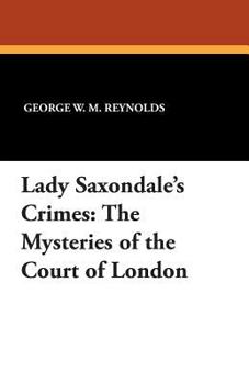 Paperback Lady Saxondale's Crimes: The Mysteries of the Court of London Book