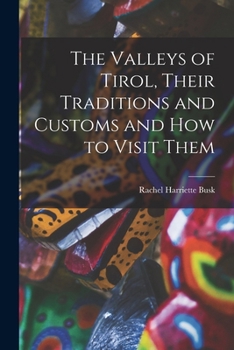 Paperback The Valleys of Tirol, Their Traditions and Customs and how to Visit Them Book