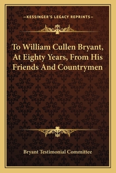 To William Cullen Bryant, at Eighty Years, from His Friends and Countrymen