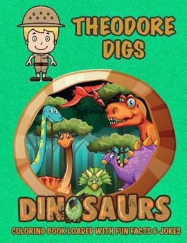 Paperback Theodore Digs Dinosaurs Coloring Book Loaded With Fun Facts & Jokes Book