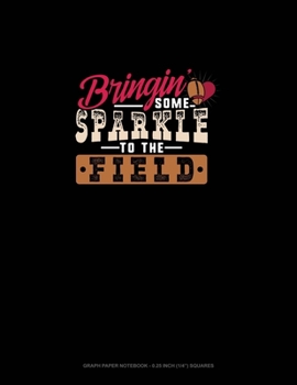 Bringin' Some Sparkle To The Field: Graph Paper Notebook - 0.25 Inch (1/4") Squares