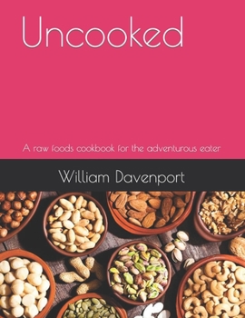 Paperback Uncooked: A raw foods cookbook for the adventurous eater Book