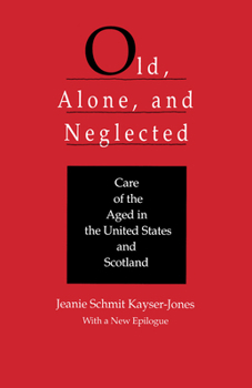 Paperback Old, Alone, and Neglected: Care of the Aged in the United States and Scotland Book