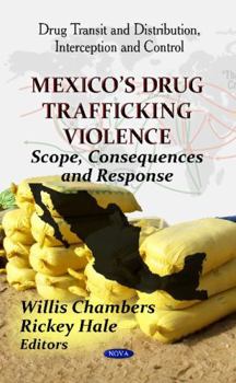 Hardcover Mexico's Drug Trafficking Violence: Scope, Consequences and Response (Latin American Political, Economic, and Security Issues: Drug Transit and Distribution, Interception and Control) Book