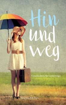 Paperback Hin und weg - Geschichten für unterwegs [German] Book