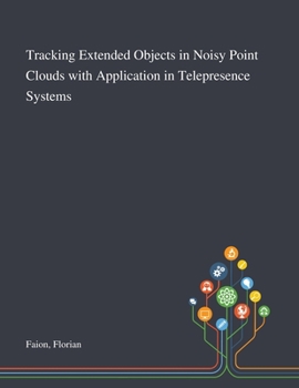 Paperback Tracking Extended Objects in Noisy Point Clouds With Application in Telepresence Systems Book