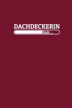 Dachdeckerin lädt: Notizen – gepunktet, liniertes Notizbuch – für Notizen, Erinnerungen, Daten – Notizbuch für Dachdeckerin in Ausbildung (German Edition)