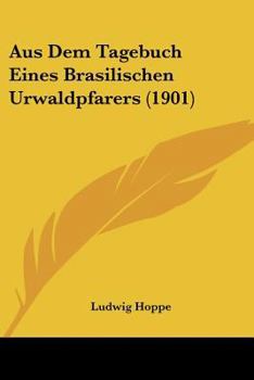 Paperback Aus Dem Tagebuch Eines Brasilischen Urwaldpfarers (1901) [German] Book