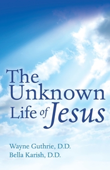 Paperback The Unknown Life of Jesus: Channeled to the Inner Group of a Mystery School Book