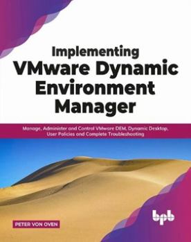 Paperback Implementing Vmware Dynamic Environment Manager: Manage, Administer and Control Vmware Dem, Dynamic Desktop, User Policies and Complete Troubleshootin Book