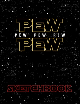 Pew Pew Pew Pew Pew Sketchbook: Star Inspired Funny Sci-Fi Blank Sketch Book for Fans of Wars |  For Drawing, Sketching, Creating Comics - Large Size 100 Blank Pages