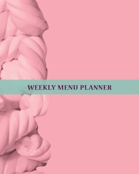 Weekly Menu Planner: 1 year - 52 Week Meal Journal Log for Those Who Want to Eat Consciously and Lead a Healthy Lifestyle| Plan your Daily Meal ... Life Tastier|Super Pink Fluffy Marshmallows