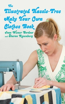 Paperback The Illustrated Hassle-Free Make Your Own Clothes Book