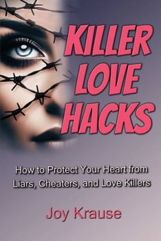 Paperback Killer Love Hacks: How to Protect Your Heart From Liars, Cheaters, and Love Killers Book