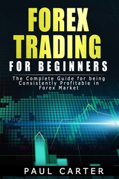 Paperback Forex Trading for Beginners: The Complete Guide for Being Consistently Profitable in Forex Market Paul Book