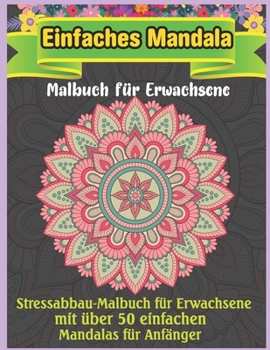 Einfaches Mandala Malbuch f?r Erwachsene: Mandala-Malbuch mit 50 detaillierten Mandalas f?r Meditation, Stressabbau und Entspannung