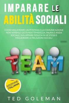 Paperback Imparare le abilità sociali: come migliorare l'autostima e la comunicazione non verbale gestendo timidezza, paura e ansia sociale. Sviluppare fiduc [Italian] Book