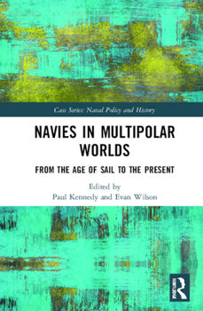 Hardcover Navies in Multipolar Worlds: From the Age of Sail to the Present Book