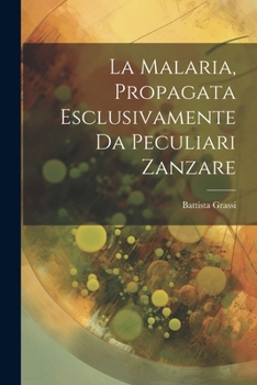 Paperback La Malaria, Propagata Esclusivamente Da Peculiari Zanzare [Italian] Book