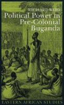 Paperback Political Power in Pre-Colonial Buganda: Economy, Society, and Warfare in the Nineteenth Century Book