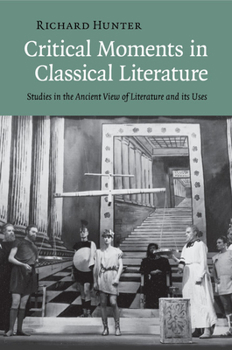 Paperback Critical Moments in Classical Literature: Studies in the Ancient View of Literature and Its Uses Book