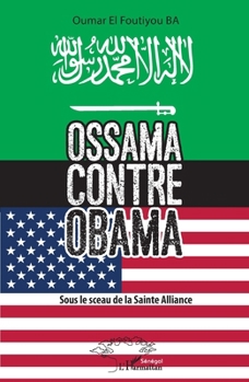 Ossama contre Obama: Sous le sceau de la Sainte Alliance (Harmattan Sénégal) (French Edition)