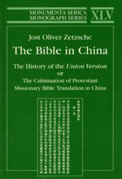 Bible in China: The History of the Union Version or the Culmination of Protestant Missionary Bible Translation in China (Monumenta Serica Monograph Series)