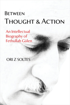 Hardcover Between Thought and Action: An Intellectual Biography of Fethullah Gülen Book