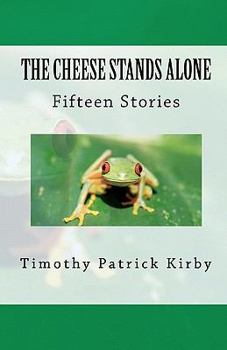 Paperback The Cheese Stands Alone: Short Stories by Timothy Patrick Kirby Book