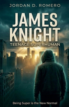 James Knight: Teenage Superhuman - Being Super is the New Normal