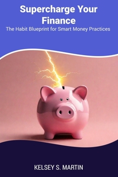Supercharge Your Finance: The Habit Blueprint for Smart Money Practices