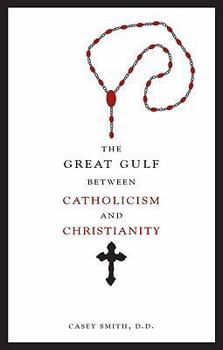 Paperback The Great Gulf Between Catholicism and Christianity Book