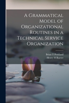 Paperback A Grammatical Model of Organizational Routines in a Technical Service Organization Book