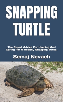 Paperback Snapping Turtle: The Expert Advice For Keeping And Caring For A Healthy Snapping Turtle. Book