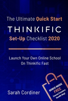 Paperback The Ultimate Quick Start Thinkific Set-Up Checklist 2020: Launch Your Own Online School On Thinkific Fast Book