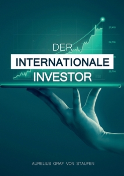 Der internationale Investor: So schützen Sie Ihre Familie, Ihr Kapital und sich selbst! (German Edition)