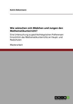 Paperback Wie wünschen sich Mädchen und Jungen den Mathematikunterricht?: Eine Untersuchung zu geschlechtstypischen Präferenzen hinsichtlich des Mathematikunter [German] Book