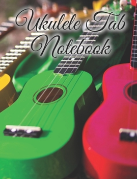 Ukulele Tab Notebook: Blank Sheet Music for All Songwriters